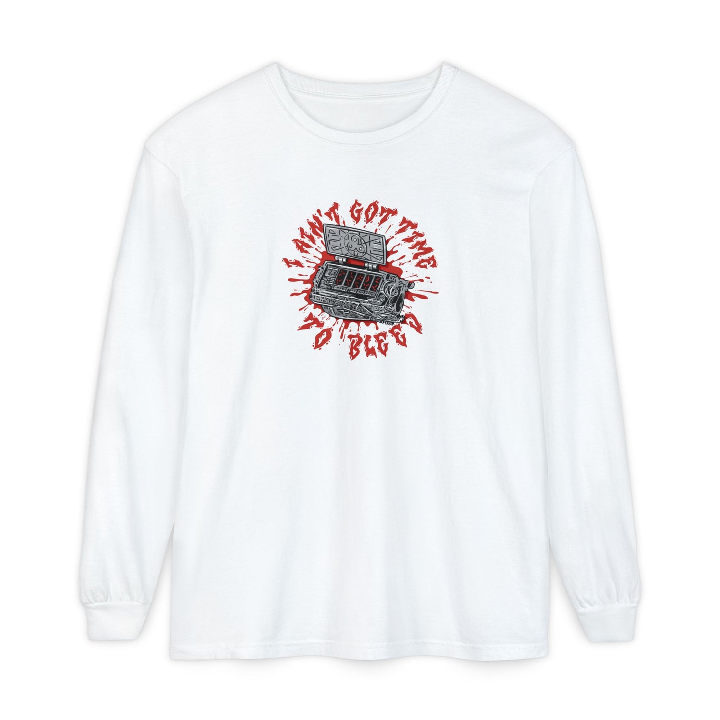 Ain't Got Time to Bleed Long Sleeve T-Shirt