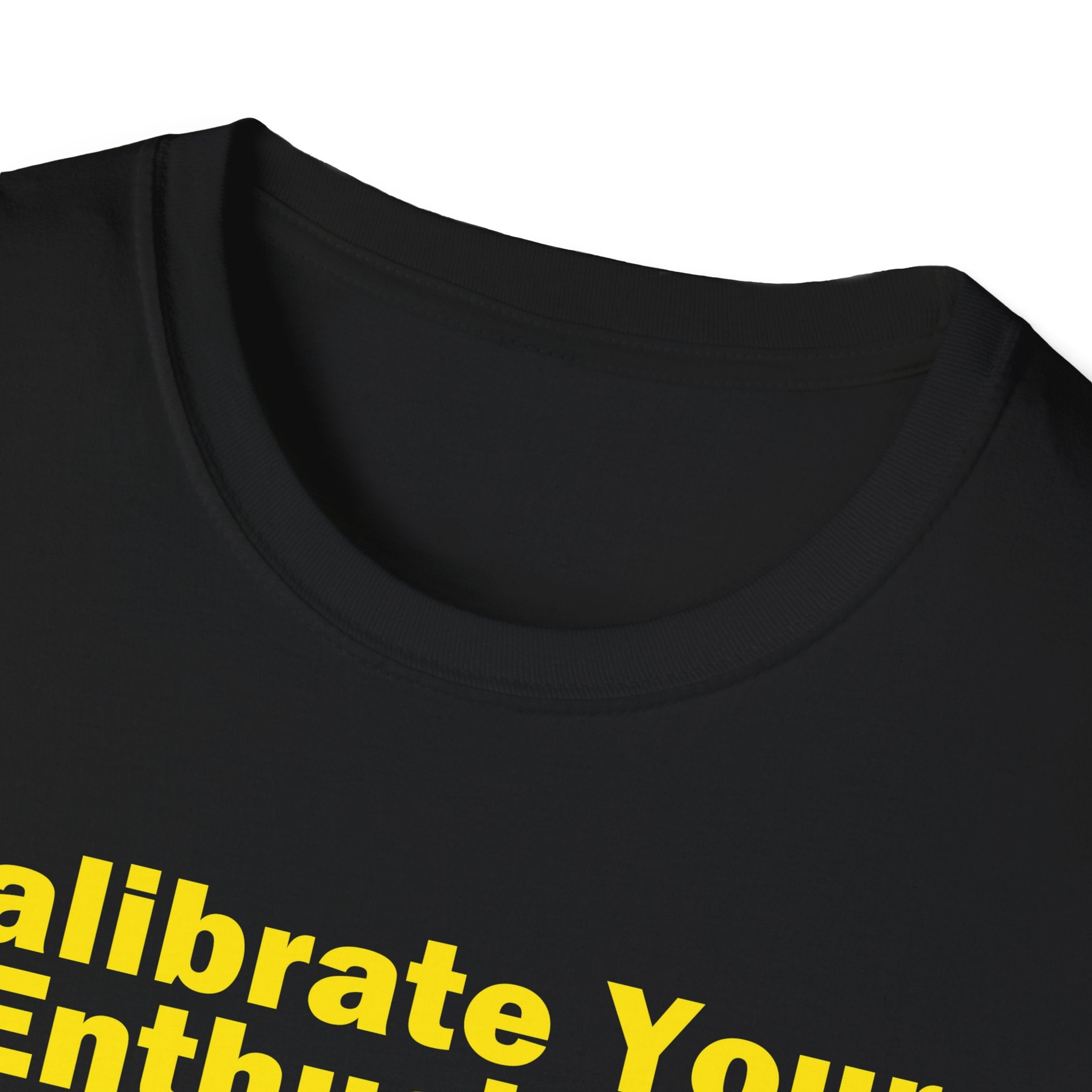 Calibrate Your Enthusiasm T-Shirt