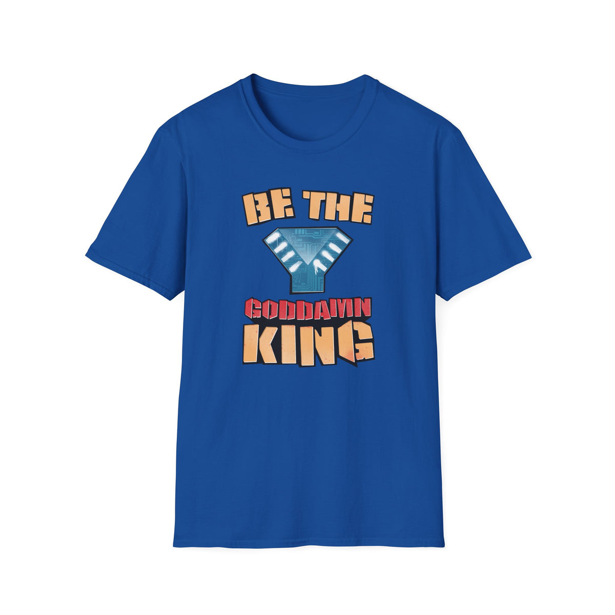 Be the Goddamn King T-Shirt