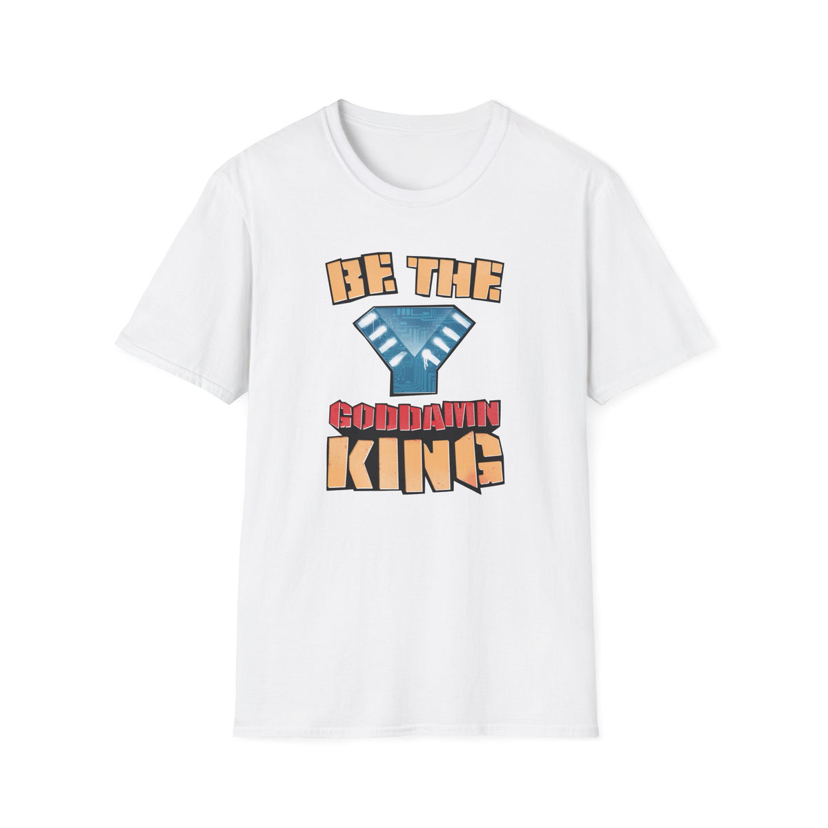 Be the Goddamn King T-Shirt