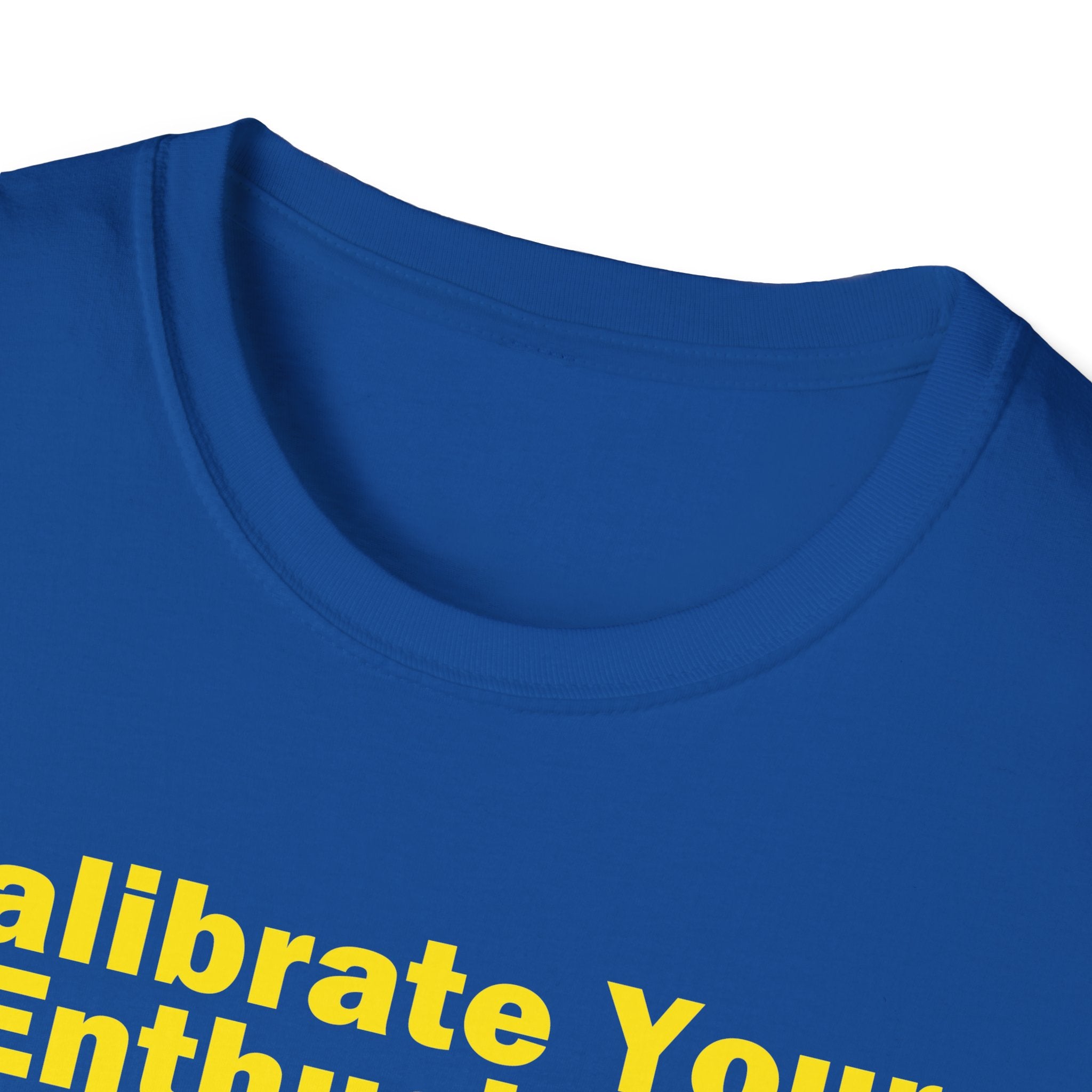 Calibrate Your Enthusiasm T-Shirt