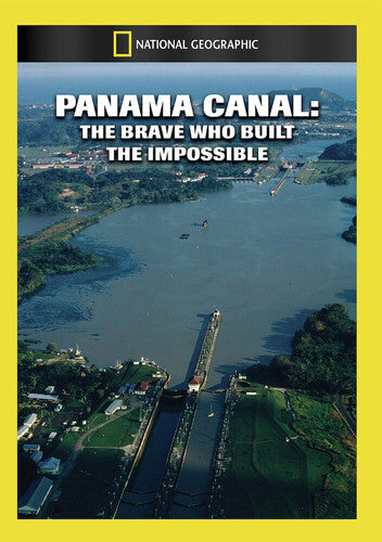 Panama Canal: the Brave Who Built the Impossible - Panama Canal: the Brave Who Built the Impossible