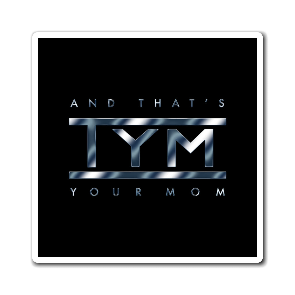 TYM - That’s Your Mom Magnet