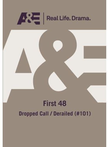 First 48 Dropped Call Derailed - First 48 Dropped Call Derailed