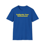 Calibrate Your Enthusiasm T-Shirt