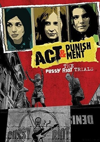 ACT & PUNISHMENT: PUSSY RIOT TRIALS - Act & Punishment: Pussy Riot Trials