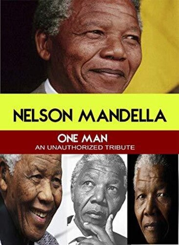 Nelson Mandela: One Man an Unauthorized Story - Nelson Mandela: One Man an Unauthorized Story