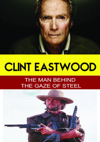 Clint Eastwood - the Man Behind the Gaze of Steel - Clint Eastwood - the Man Behind the Gaze of Steel