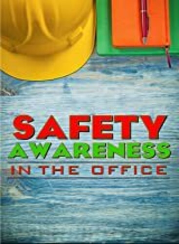 Safety Awareness In the Office - Safety Awareness in the Office