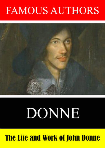 Famous Authors: the Life and Work of John Donne - Famous Authors: the Life and Work of John Donne