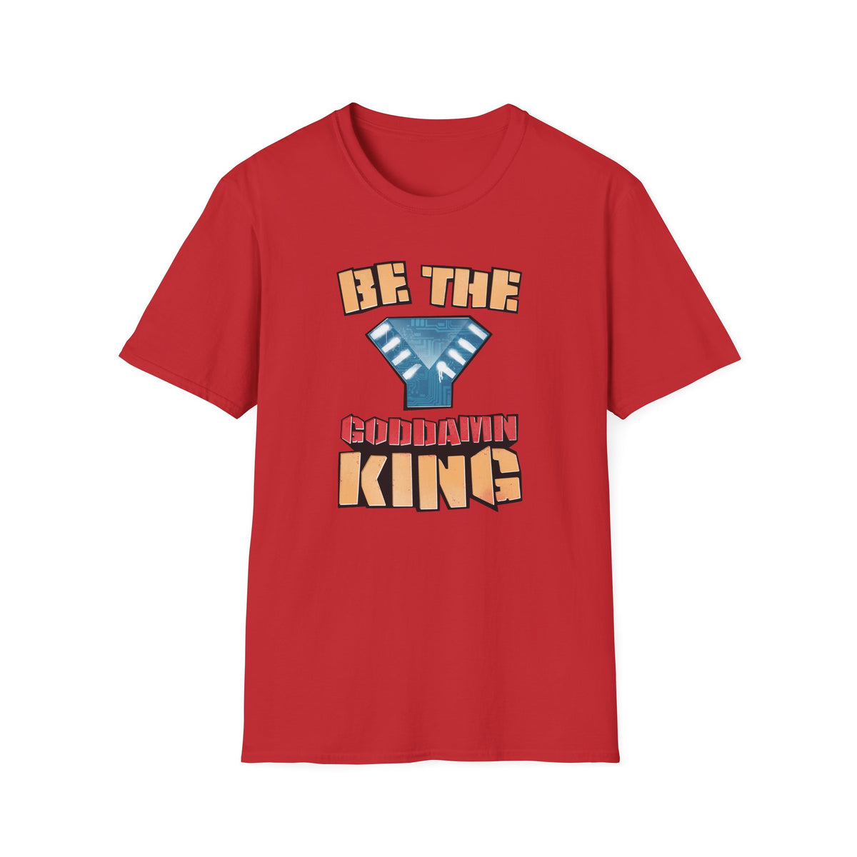 Be the Goddamn King T-Shirt