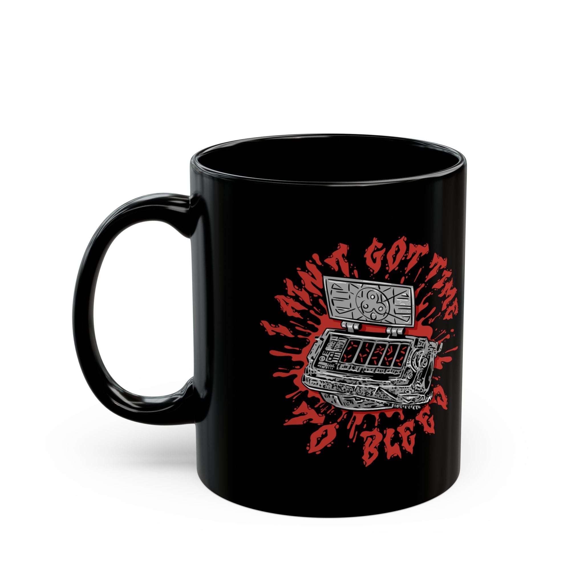 Ain't Got Time to Bleed Mug