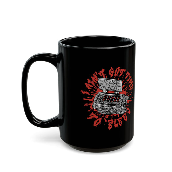 Ain't Got Time to Bleed Mug
